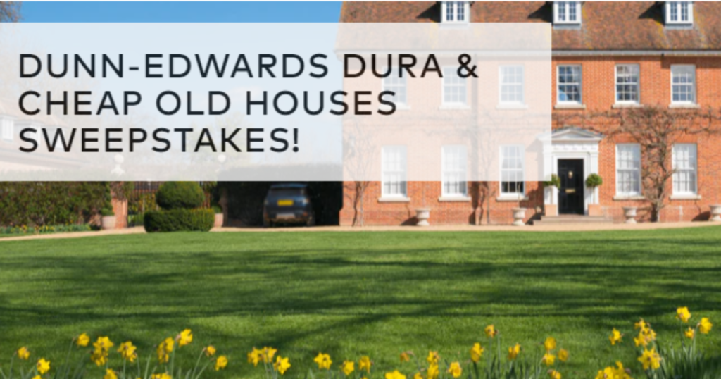 Dunn Edwards DURA Cheap Old Houses Sweepstakes